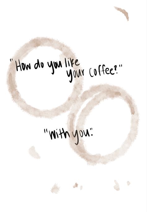 Coffee With You Couple, Coffee With You Quotes, How Do You Like Your Coffee With You Art, Coffee Date Quotes Love, Coffee At Night Quotes, Love And Coffee Quotes, I Love Coffee Quotes, Quotes About Coffee And Love, Coffee And You Quotes