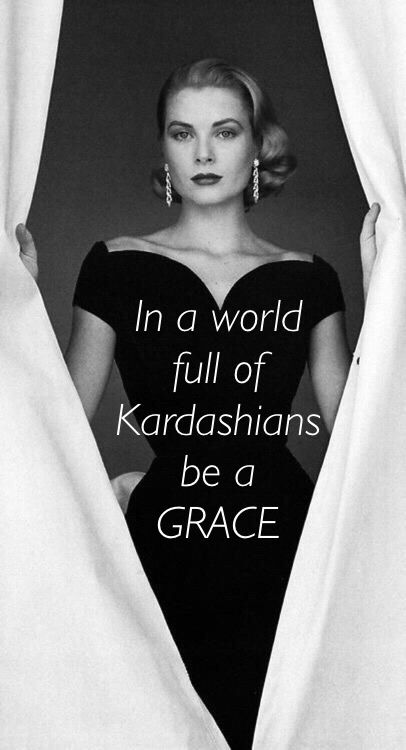 In a world full of Kardashians be a Grace                                                                                                                                                                                 More                                                                                                                                                                                 More Classy Quotes, Hair Images, Reality Check, Fashion Quotes, Grace Kelly, Beauty Trends, In A World, Woman Quotes, The Words