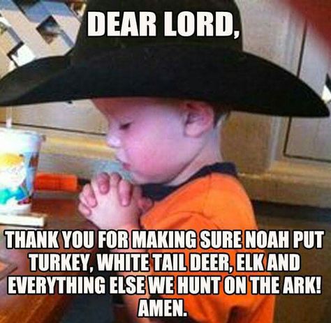 Little cowboy's prayer! Funny Hunting Pics, Hunting Quotes Funny, Deer Hunting Humor, Hunting Jokes, Farm Humor, Hunting Quotes, Funny Deer, Country Jokes, Hunting Humor