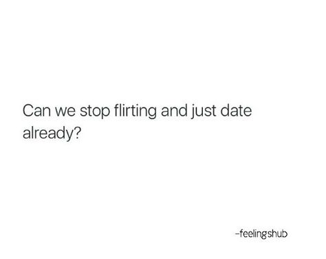 Can we stop flirting and justdate already Flirting With Him Quotes, Bully Flirty Relationship, Flirt X Flustered, He Has A Girlfriend But Flirts With Me, Best Flirting Lines For Him, Sarcastic Flirting, Soft Flirting, Sassy Quotes Flirty, Flirty Snaps