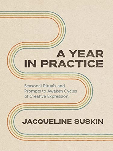 A Year in Practice: Seasonal Rituals and Prompts to Awaken Cycles of Creative Expression by Jacqueline Suskin | Goodreads Learning To Trust, Book Recs, Book Worm, Good Reads, Book List, Books I Want To Read, Inspirational Books, Creative Expressions, Reading List