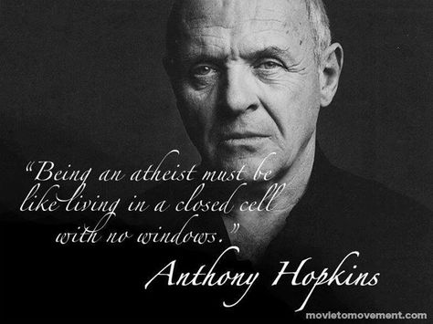 "Being an atheist must be like living in a closed cell with no windows."   - Anthony Hopkins Actors Quotes, Sir Anthony Hopkins, Soli Deo Gloria, Anthony Hopkins, Catholic Faith, Christian Inspiration, Faith In God, Christian Life, A Quote