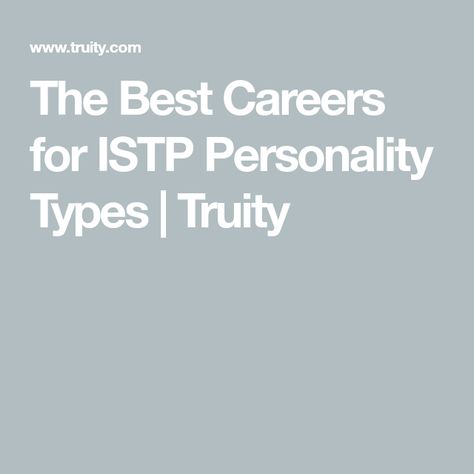 The Best Careers for ISTP Personality Types | Truity Istp Careers Best Jobs, Istp Careers, Istp Type, Istp Aesthetic, Myers Briggs Infj, Istp Personality, Happy At Work, Best Careers, Personality Type