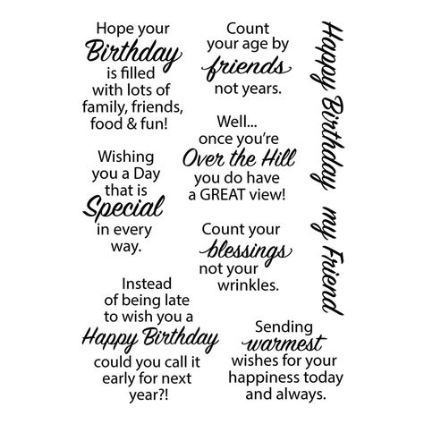 Stampendous Birthday Messages Clear Stamp Set is from the All the Sentiments Collection by Stampendous with a set of nine stamps. Fun birthday greetings in this set…there are seven different birthday messages that can be used outside or inside a card. Which one is your favorite?Approximate Size: Happy Birthday: 2.40 x 0.49 in./6.10 x 1.30 cm My Friend: 1.53 x 0.49 in./1.30 x 3.90 cm Hope Your Birthday…: 1.42 x 1.51 in./3.60 x 3.80 cm Count Your Age…: 1.27 x 1.08 in./3.20 x 2.80 cm Wishing You A Happy Birthday Verses, Greeting Card Sentiments, Birthday Verses For Cards, Happy Birthday My Friend, Birthday Verses, Birthday Card Messages, Birthday Card Sayings, Warmest Wishes, Scrapbook Quotes