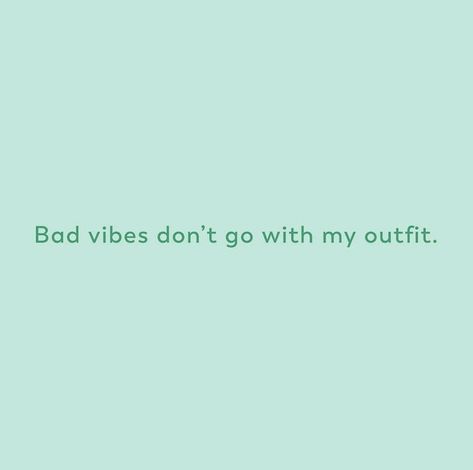 Bad vibes don’t go with my outfit Color Teal Aesthetic, Cyan Aesthetic Quotes, Blue Green Quotes Aesthetic, Turquoise Motivational Quotes, 80s Teal Aesthetic, Teal Positive Quotes, Mint Quotes Aesthetic, Quotes Teal Aesthetic, Teal Motivational Quotes