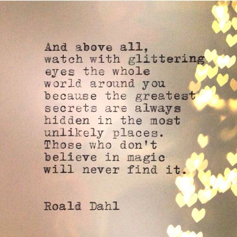 magic quote roald dahl: Roald Dahl Quotes, Magic Love Quotes, Love ... Wedding Quotes And Sayings, Watch With Glittering Eyes, Roald Dahl Day, Roald Dahl Quotes, Roald Dahl Books, Typewriter Series, Eye Quotes, Positive Vibes Quotes, Magic Quotes