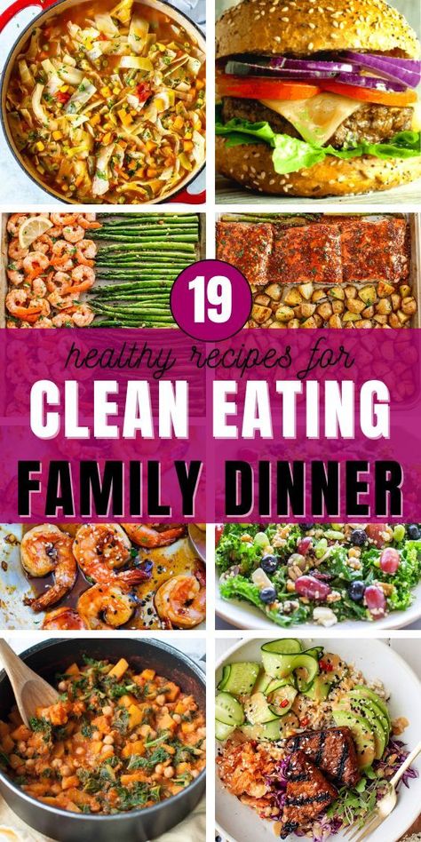 19 Clean Eating Dinners for Family and eight photos of different healthy clean eating dinners for family: clean eating burger, soup, shrimp recipes, stews, salads, etc Healthy Dinner Options Clean Eating, Clean Eating Recipes Family Friendly, Whole Thirty Recipes Dinners, Easy Clean Dinner Recipes Families, Weekly Family Meal Plan Dinners Healthy, Whole Foods Meals Dinners, Easy Dinner Recipes For Family Whole 30, Clean Dinners For Two, Healthy Dinners For Family Clean Recipes