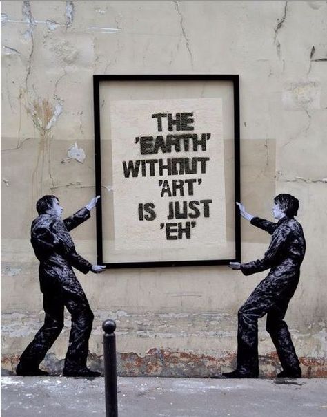 The Earth Without Art is Just Eh, Banksy Citation Art, Banksy Art, Charcoal Drawings, Wallpaper Pastel, Street Art Graffiti, Science Art, Land Art, Public Art, A Sign