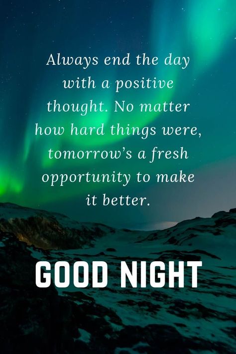 Always end the day with a positive thought. No matter how hard things were, tomorrow’s a fresh opportunity to make it better. #lovequotes #inspirationalquotes ★ Beautiful, positive, inspirational, flirty and funny goodnight quotes to send him before bedtime. #glaminati #lifestyle #goodnightquotes Night Quotes Thoughts, Goodnight Quotes Inspirational, Good Night Qoutes, Spirituality Quotes, Night Love Quotes, Beautiful Good Night Quotes, Evening Quotes, Good Night Love Quotes, Good Night Funny