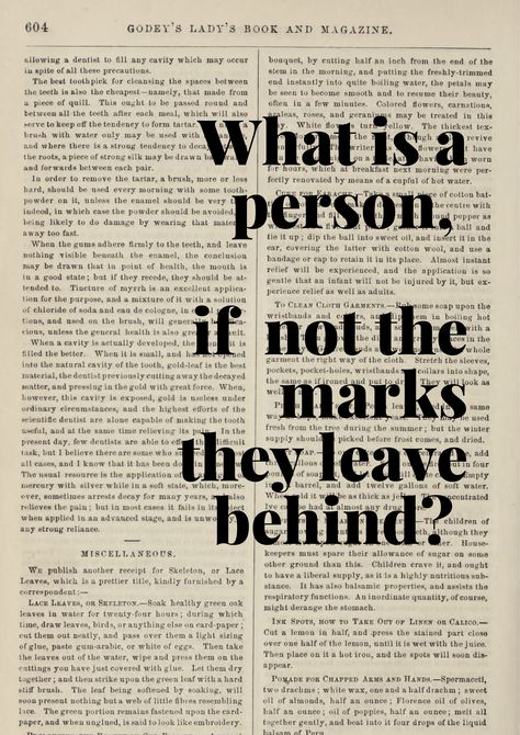 "what is a person, if not the marks they leave behind" a quote by V.E. Schwab from The Invisible Life of Addie Larue on a vintage book print. Invisible Life Of Addie Larue, Addie Larue, Book Quote, A Little Life, Picture Collage Wall, Book And Magazine, Leave Behind, Book Posters, The Invisible