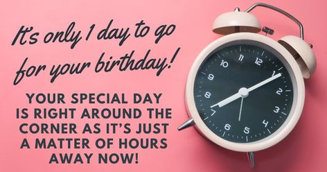 It’s only 1 day to go for your birthday! Your special day is right around the corner as it’s just a matter of hours away now! Pre Birthday Wishes For Best Friend, 1 Day Left For Birthday, One Month To Go Birthday Countdown, Birthday Countdown For Boyfriend, 1 Day To Go Countdown Birthday, One Day To Go Countdown Birthday, Countdown Birthday, Advance Birthday Wishes, How To Wish Birthday