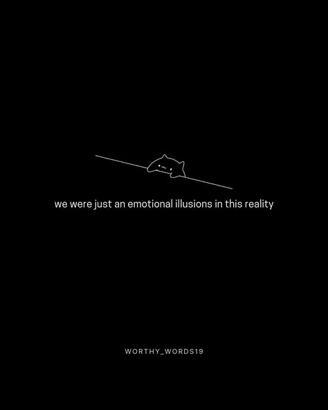 We were an emotional illusions in the reality. Reality Is An Illusion, Illusion Quotes, Intelligence Quotes, Quotes, Quick Saves