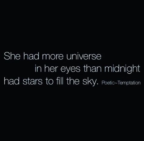 She had more universe in her eyes than midnight had stars to fill the sky. Quote Wallpaper, Comfort Quotes, Black Magic Woman, Phenomenal Woman, Her Eyes, Piece Of Me, Love Words, Girl Quotes, Great Quotes