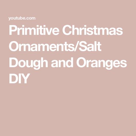 Primitive Christmas Ornaments/Salt Dough and Oranges DIY Christmas Ornaments Salt Dough, Primitive Christmas Ornaments, Salt Dough Ornaments, Dough Ornaments, Salt Dough, Primitive Christmas, Ornaments Diy, I Tried, Pantry