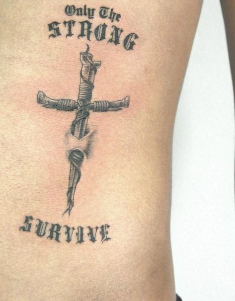 Only The Strong Survive, Men’s Cross Tattoo Ideas, Survival Tattoo For Men, Only The Strong Survive Tattoo For Men, Nail Cross Tattoo, Only The Strong Survive Tattoo, Survive Tattoo, Cowboys Tattoo, Tattoo On Hip