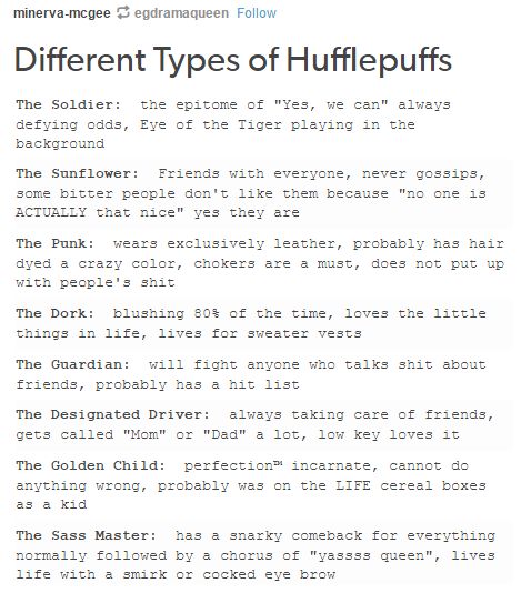 I love these because these are so hufflepuff and so not what people expect. http://youknowyoureahufflepuffwhen.tumblr.com/post/157830246678/different-types-of-hufflepuffs?is_related_post=1 Designated Driver, Hufflepuff Aesthetic, Hufflepuff Pride, Hufflepuff House, Slytherin Pride, Harry Potter Hufflepuff, Harry Potter Houses, Hogwarts Houses, Mischief Managed