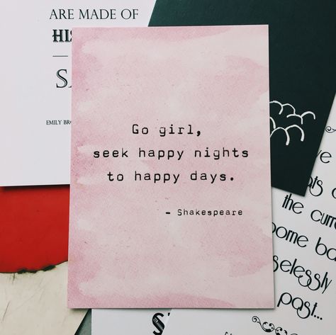 "Go girl, seek happy nights to happy days." - Shakespeare. Postcard from the Literary Emporium Night Tattoo, Pretty Piercings, Words Inspiration, Go Girl, Happy Words, Absinthe, What I Need, Happy Days, Frame Wall