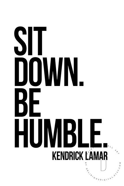 Sit Down Be Humble, Kendrick Lamar Art, Kendrick Lamar Poster, Wallpaper Rap, Lyrical Quotes, Class Quotes, Journal Pics, Rap Art, Scandinavian Wall Decor