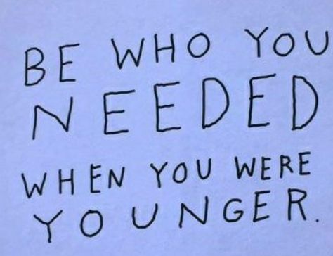 Be who you needed when you were younger... Younger Self, When You Were Young, Interesting Quotes, Ely, Some Words, Note To Self, Monday Motivation, Thoughts Quotes, Quotes Deep