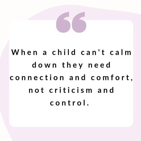 When a child can't calm down they need connection and comfort, not criticism and control. #quotes #quotesfornewparents #parents #children #kids #comfort #connection #notcriticism #notcontrol Favortism Towards Kids Quotes, Controlling Parents Quotes, Counsellor Quotes, Threat Quote, Calm Down Quotes, Cranky Quotes, Ocd Quotes, Psychologist Quotes, Needing You Quotes