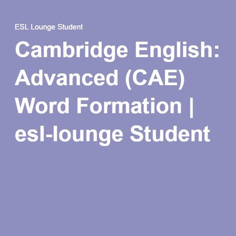 Cambridge English: Advanced (CAE) Word Formation | esl-lounge Student English Advanced, Pass The Exam, Useful Website, Word Formation, Cambridge English, Cool Websites, Get Better, Cambridge, Lounge