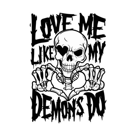 Love Me Like My Demons Do, Gothic Drawing Ideas, Demon Time, My Demons, Tshirt Printing Design, Trendy Shirt Designs, Tattoo Stencil Outline, Tattoo Art Drawings, Graphic Tshirt Design