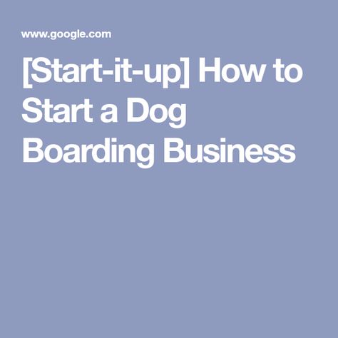 [Start-it-up] How to Start a Dog Boarding Business Dog Kennel Business, Dog Boarding Business, Kennel Business, Pet Services Business, Dog Boarding Facility, Pet Grooming Business, Pod Hotels, Mobile Pet Grooming, Deaf Dog