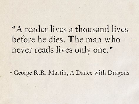 George R Martin Quotes, A Song Of Fire And Ice, Best Literary Quotes Of All Time, Quotes About Books And Reading Aesthetic, Literature Quotes Deep About Life, Book Quotes Fantasy Ya, Quotes Fantasy Magic, Book Quotes From Classics, A Song Of Ice And Fire Quotes