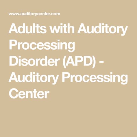 Adults with Auditory Processing Disorder (APD) - Auditory Processing Center Auditory Processing Disorder Adults, Central Auditory Processing, Disorder Quotes, Auditory Processing Disorder, Auditory Processing, Hearing Problems, Ear Infections, Processing Disorder, Sensory Processing Disorder