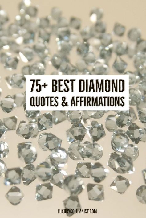 Best diamond quotes and affirmations Diamond Quotes Wise Words, Quotes About Diamonds Inspiration, Diamond Sayings Quote, Diamonds Quotes Inspirational, Diamond Quotes Inspirational, Quotes About Diamonds, Diamonds Quotes, Diamond Quotes, Luxury Quotes