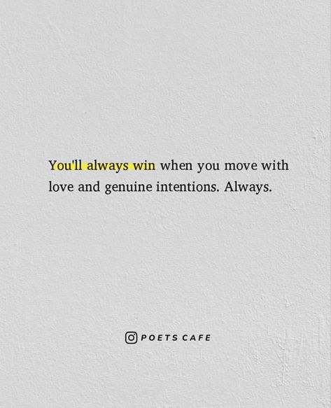 You'll always win when you move with love and genuine intentions. Always. #lifestyle #lifegoeson #lifehacks #diycrafts #skills #meditation #gardenideas #bestoftheday #learning #habits #lifechanges #lifelessons When You Move With Good Intentions, A Good Heart Always Wins, Assume Good Intentions Quotes, Genuine Intentions Quotes, Move With Intention Quotes, Leading With Love, Move With Intention, People With Good Intentions Quotes, Love Intentionally