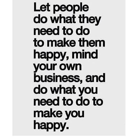 My happiness comes first! Mind Your Own Business, Happy Mind, Happy Happy Happy, Video Motivation, Inspirational Quotes Pictures, Your Own Business, E Card, Own Business, Quotable Quotes