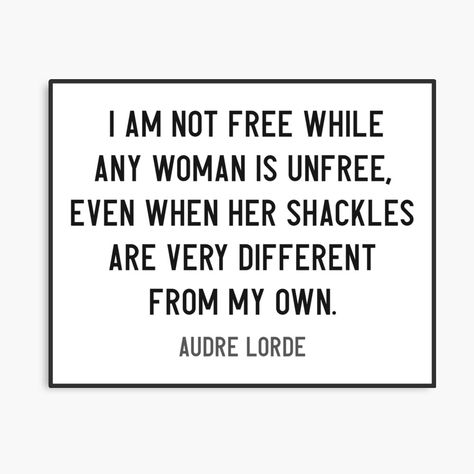 I am not free while any woman is unfree - Audre Lorde Quote - Feminist Quote by Womanation | Redbubble Audre Lorde Quotes, Audre Lorde, Feminist Quotes, Power To The People, Community Engagement, Feminist Art, Lorde, Wallpaper Quotes, Pretty Words