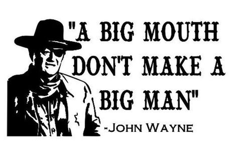 Wild West Quotes, Rodeo Quotes, John Wayne Quotes, Western Quotes, Cowboy Quotes, Senior Quotes, Country Quotes, Big Mouth, John Wayne