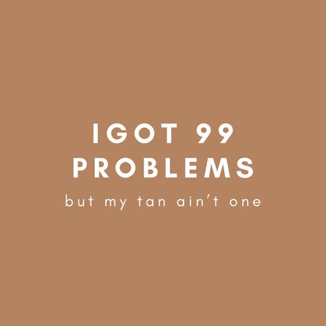 Tanning quotes | spray tan artist Tanned Quotes, Sunbed Quotes, Saturday Tanning Quotes, 99 Problems Quotes, Spray Tan Advertising, Sunbed Tanning Quotes, Tanning Quotes Salons, Spray Tan Quotes Funny, Tanning Bed Aesthetic