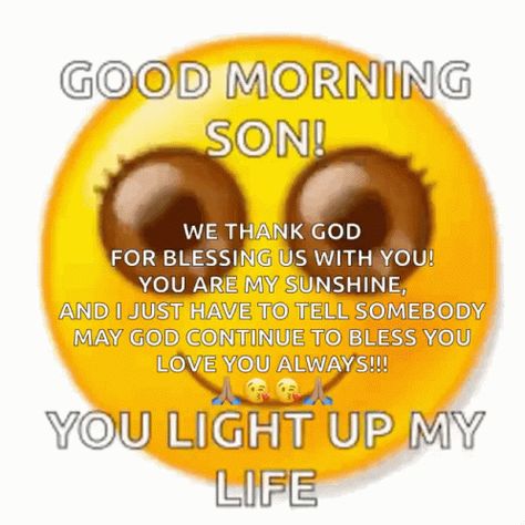 Good Morning Son You Light Up My Life GIF - Good Morning Son You Light Up My Life Smiling - Discover & Share GIFs Good Morning Quotes For Son, Good Morning Son I Love You, Good Morning My Son, Good Morning Son, Blessings Gif, Son Quotes From Mom, Congratulations Card Graduation, Happy Good Morning Quotes, Good Morning Prayer