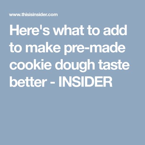 Here's what to add to make pre-made cookie dough taste better - INSIDER Basic Cookie Recipe, Refrigerator Cookies, Refrigerated Cookie Dough, Simple Baking, Basic Cookies, Baking Hacks, Double Chocolate Chip Cookies, Buy Cookies, Crunchy Cookies