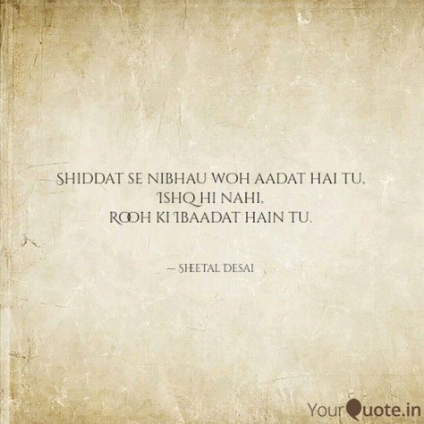 Shiddat se nibhau woh aad... | Quotes & Writings by Sheetal Desai | YourQuote Shiddat Quotes, Mohabbat Quotes In Hindi, Mohabbat Quotes, Shyari Quotes, First Love Quotes, Mixed Feelings Quotes, Simple Love Quotes, Heart Quotes Feelings, Really Good Quotes