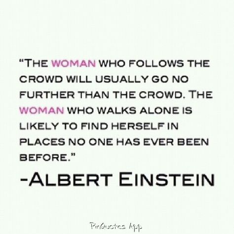 women who follow the crowd Einstein Quotes, About Women, Stephen Hawking, Wonderful Words, Quotable Quotes, Albert Einstein, Faith Quotes, Woman Quotes, Great Quotes