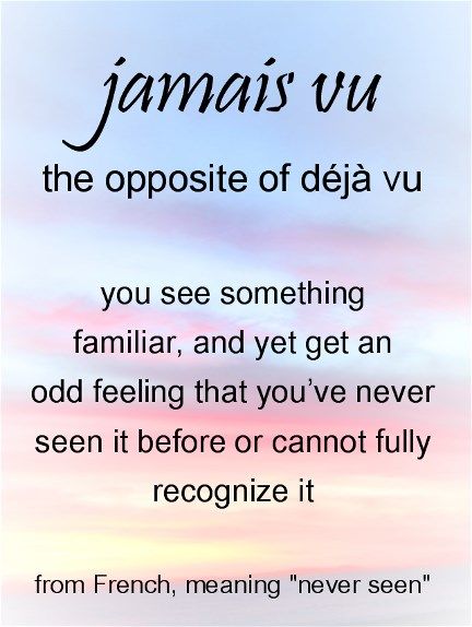 Jamais vu -- the opposite of déjà vu. You see something familiar, and yet get an odd feeling that you’ve never seen it before or cannot fully recognize it. Jamais vu involves a sense of eeriness and the observer's impression of seeing the situation for the first time, despite rationally knowing that he or she has been in the situation before. Most commonly experienced when a person momentarily does not recognize a word or, less commonly, a person or place, that she or he knows. Opposite Of Deja Vu, Patty Smith, Science Facts Mind Blown, Soldier Wife, Jamais Vu, Stuck In The Middle, Deja Vu, Kindred Spirits, He Or She