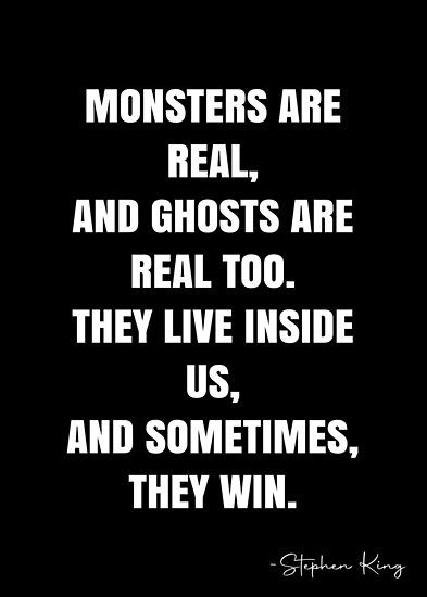 Monsters are real, and ghosts are real too. They live inside us, and sometimes, they win. – Stephen King Quote QWOB Collection. Search for QWOB with the quote or author to find more quotes in my style… • Millions of unique designs by independent artists. Find your thing. Scary Change Quotes, Room Cleansing, Quotes About Being A Monster, Become A Monster Quotes, Change Scary Quotes, Monsters Are Real They Live Inside Us, Ghost Quotes, Monsters Are Real, Dangerous Quotes