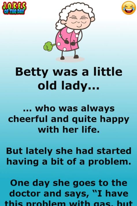 Betty was a little old lady who was always cheerful and quite happy with her life...   ... but lately she had started having a bit of a problem.   One day she goes to the doctor and says, “I have this problem with gas, but it really doesn’t bother me too much. My farts never smell and are always... Funny Farts Hilarious, Funny Quotes About Aging, Funny Fart Quotes, Sarcasm Humor Funny, Fart Quotes, Laughter Quotes Life, Happy Old People, Sister Things, Senior Jokes