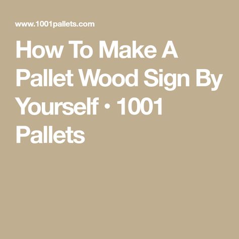 How To Make A Pallet Wood Sign By Yourself • 1001 Pallets Ideas For Pallets, Pallet Frames, 1001 Pallets, Barn Wood Projects, Front Porch Signs, Wood Pallet Signs, Pallet Decor, Pallet Crafts, Elements Of Nature