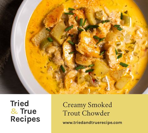 Creamy Smoked Trout Chowder | Tried & True Recipes Trout Soup, Trout Chowder, Fish Tapas, Smoked Trout Recipe, Bake Beans, Fish Diy, Recipes Autumn, Dinner Lunch Ideas, Smoked Oysters