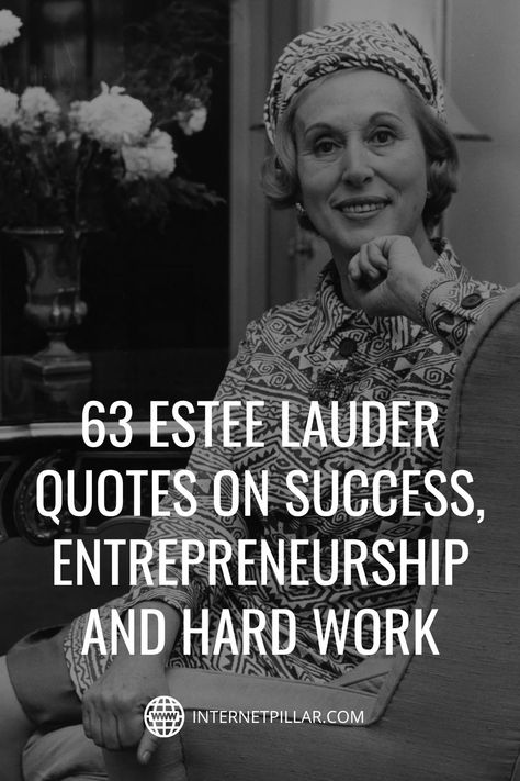 63 Estee Lauder Quotes on Success, Entrepreneurship and Hard Work - #quotes #bestquotes #dailyquotes #sayings #captions #famousquotes #deepquotes #powerfulquotes #lifequotes #inspiration #motivation #internetpillar Estee Lauder Quotes, Work Hard Quotes Women, Business Quotes Entrepreneurship, Famous Business Quotes, Hard Working Woman Quotes, Entrepreneurship Quotes Motivation, Successful Women Quotes, Quotes On Success, Mini Site