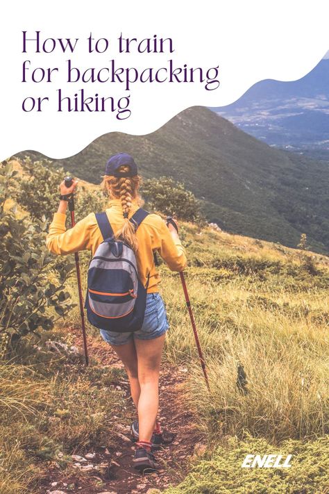 How to Train for Backpacking or Hiking – Enell Backpacking Training Plan, Backpacking Training, Backpacking Aesthetic, Hiking Fitness, Hiking Workout, 41st Birthday, Start Working Out, Backpacking Trip, Supportive Sports Bras