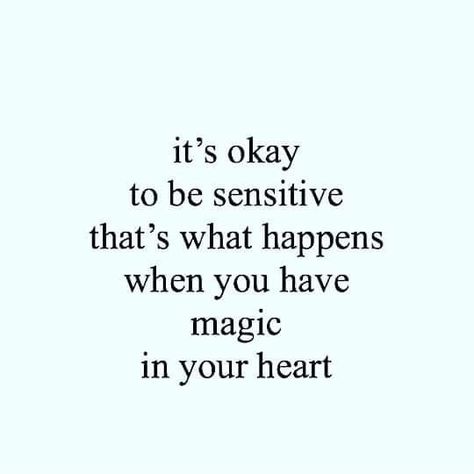 it's okay to be sensitive that's what happens when you have magic in your heart Sensitive Quotes, It Will Be Ok Quotes, Its Okay Quotes, Good Quotes, Soothing Quotes, World Quotes, Soul Quotes, Perfection Quotes, Home Quotes And Sayings