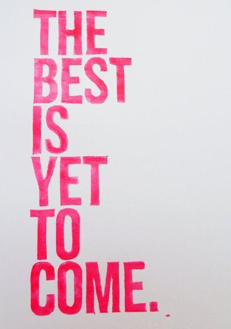 This says it all. I'm so excited for the future! Bohol, The Best Is Yet To Come, E Card, Yet To Come, True Words, Famous Quotes, Great Quotes, Mantra, Inspirational Words