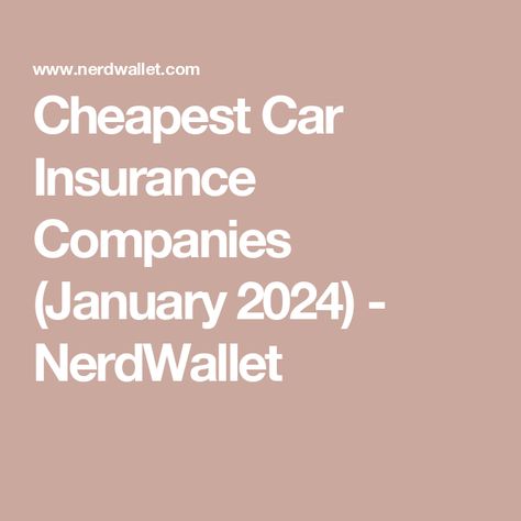 Cheapest Car Insurance Companies (January 2024) - NerdWallet Small Business Insurance, Workers Compensation Insurance, Best Car Insurance, Cheap Car Insurance, Insurance Companies, Auto Insurance Quotes, Business Insurance, New Drivers, Homeowners Insurance