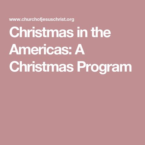 Christmas in the Americas: A Christmas Program Lds Christmas, Ward Christmas Party, Christmas Program, Primary Music, A Program, Sharing Time, Program Ideas, Book Of Mormon, Activity Days